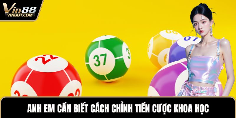 Anh em cần biết cách chỉnh tiền cược khoa học