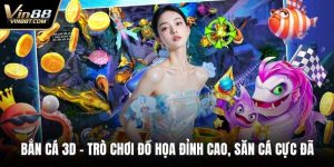 Bắn Cá 3D – Trò Chơi Đồ Họa Đỉnh Cao, Săn Cá Cực Đã 9 Bắn cá 3D