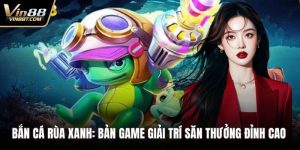 Bắn Cá Rùa Xanh: Bản Game Giải Trí Săn Thưởng Đỉnh Cao  8 Bắn Cá Rùa Xanh