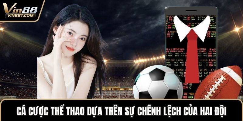 Cá Cược Thể Thao VIN88 – Giải Trí Trực Tuyến Chiến Lược 1 Cá cược thể thao dựa trên sự chênh lệch của hai đội
