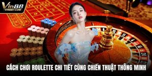 Cách Chơi Roulette Chi Tiết Cùng Chiến Thuật Thông Minh 2 Cách chơi Roulette