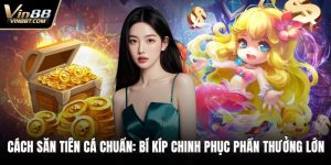 Cách Săn Tiên Cá Chuẩn: Bí Kíp Chinh Phục Phần Thưởng Lớn 7 Cách săn tiên cá