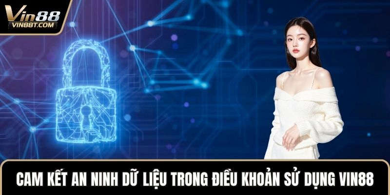 Điều Khoản Sử Dụng VIN88 Theo Quy Chuẩn Mới Nhất 2025 3 Cam kết an ninh dữ liệu trong điều khoản sử dụng VIN88