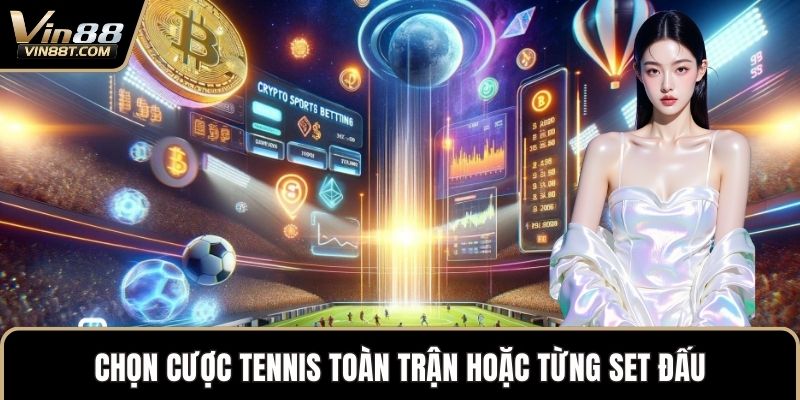 Chọn cược tennis toàn trận hoặc từng set đấu