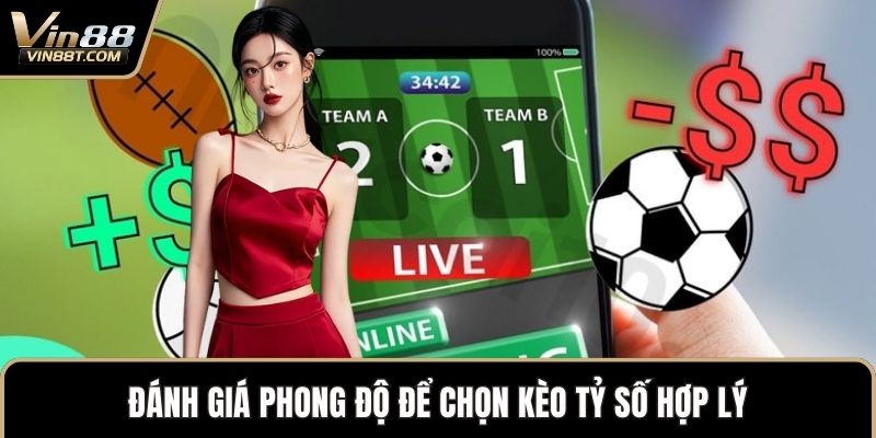 Kèo Tỷ Số – Nâng Cao Trải Nghiệm Chiến Thắng Lớn Tại VIN88 3 Đánh giá phong độ để chọn kèo tỷ số hợp lý