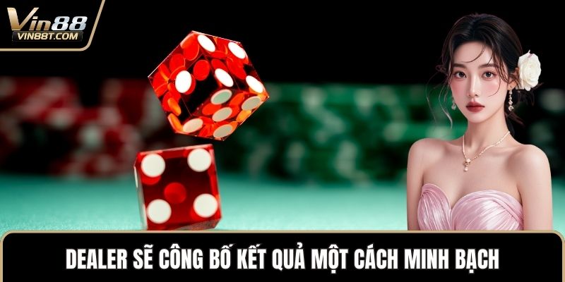 Cách Chơi Tài Xỉu Chuẩn Xác Nhất, Nắm Luật Nhanh Chóng 2 Dealer sẽ công bố kết quả một cách minh bạch