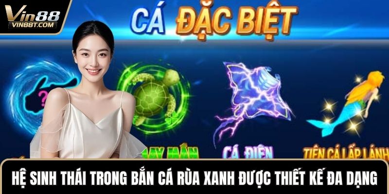 Bắn Cá Rùa Xanh: Bản Game Giải Trí Săn Thưởng Đỉnh Cao  2 Hệ sinh thái trong Bắn Cá Rùa Xanh được thiết kế đa dạng