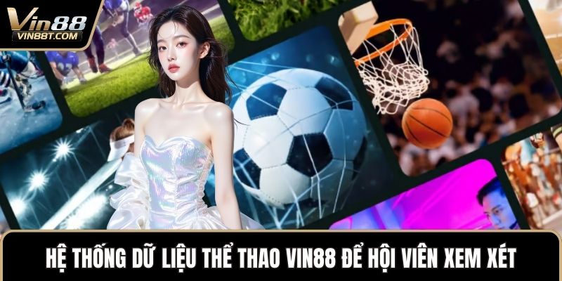 Hệ thống dữ liệu thể thao VIN88 để hội viên xem xét