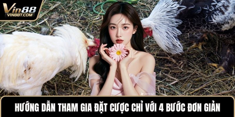 Hướng dẫn tham gia đặt cược chỉ với 4 bước đơn giản