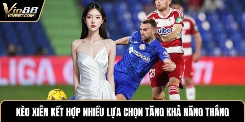 Kèo Xiên – Lựa Chọn Chiến Lược Trong Cược Thể Thao VIN88 1 Kèo xiên kết hợp nhiều lựa chọn tăng khả năng thắng