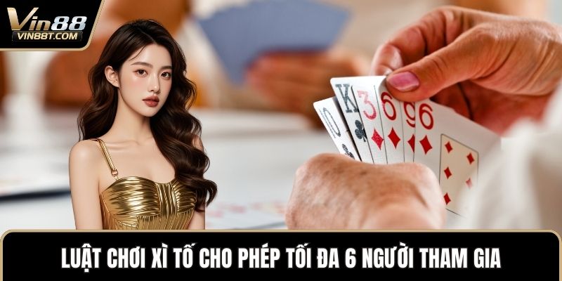 Luật Chơi Xì Tố Chuẩn Xác Và Dễ Hiểu Cho Tân Thủ 1 Luật chơi xì tố cho phép tối đa 6 người tham gia
