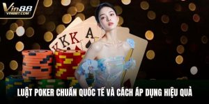 Luật Poker Chuẩn Quốc Tế Và Cách Áp Dụng Hiệu Quả 5 Luật Poker