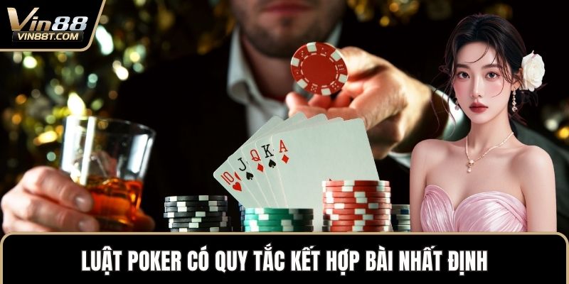 Luật Poker Chuẩn Quốc Tế Và Cách Áp Dụng Hiệu Quả 2 Luật Poker có quy tắc kết hợp bài nhất định