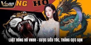 Luật Rồng Hổ VIN88 - Cược Siêu Tốc, Thắng Cực Gọn 3 Luật Rồng hổ