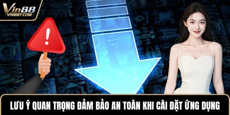 Tải App VIN88: Thỏa Sức Chơi Game Săn Thưởng Trên Dế Yêu 3 Lưu ý quan trọng đảm bảo an toàn khi cài đặt ứng dụng