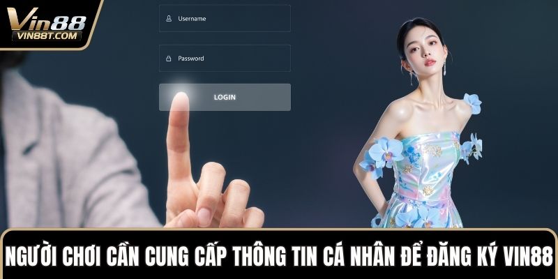 Đăng Ký Vin88: Trải Nghiệm Cực Đã Với Loạt Ưu Đãi Khủng 1 Người chơi cần cung cấp thông tin cá nhân để đăng ký VIN88