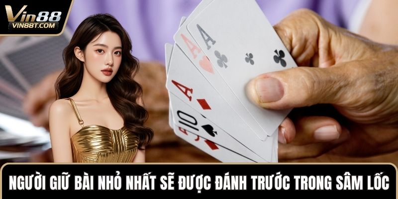 Người giữ bài nhỏ nhất sẽ được đánh trước trong Sâm Lốc