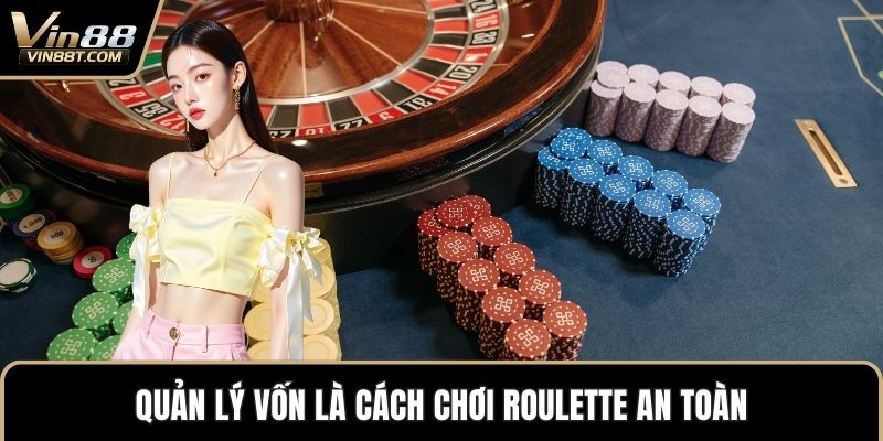 Cách Chơi Roulette Chi Tiết Cùng Chiến Thuật Thông Minh 3 Quản lý vốn là cách chơi Roulette an toàn