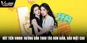 Rút Tiền VIN88: Hướng Dẫn Thao Tác Đơn Giản, Bảo Mật Cao 2 Rút tiền VIN88