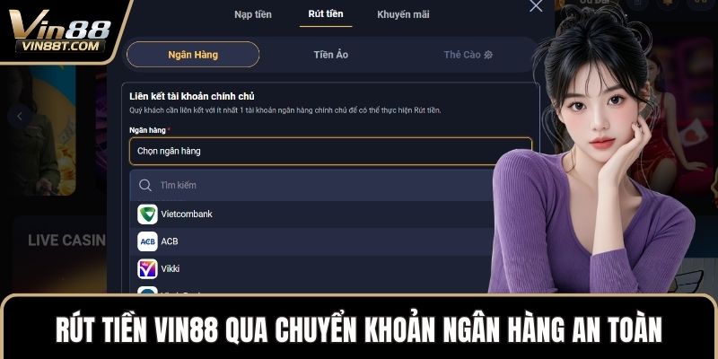 Rút Tiền VIN88: Hướng Dẫn Thao Tác Đơn Giản, Bảo Mật Cao 2 Rút tiền VIN88 qua chuyển khoản ngân hàng an toàn