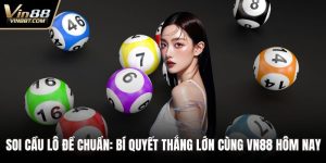 Soi Cầu Lô Đề Chuẩn: Bí Quyết Thắng Lớn Cùng VIN88 5 Soi cầu lô đề chuẩn