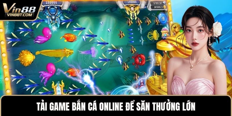 Tải Game Bắn Cá – Khám Phá Đại Dương Trên Điện Thoại 2 Tải game bắn cá online để săn thưởng lớn