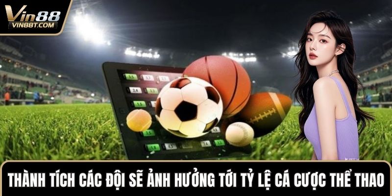 Cá Cược Thể Thao VIN88 – Giải Trí Trực Tuyến Chiến Lược 3 Thành tích các đội sẽ ảnh hưởng tới tỷ lệ cá cược thể thao