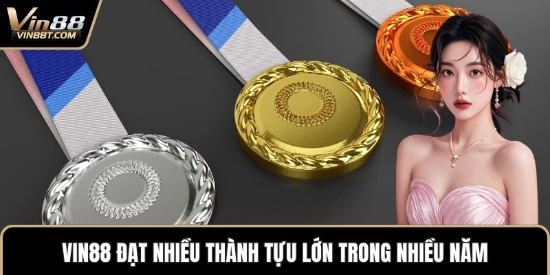 VIN88 15 VIN88 đạt nhiều thành tựu lớn trong nhiều năm