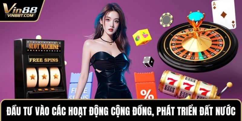 Trách Nhiệm Của Nhà Cái VIN88 Trong Phát Triển Bền Vững 3 Đầu tư vào các hoạt động cộng đồng, phát triển đất nước